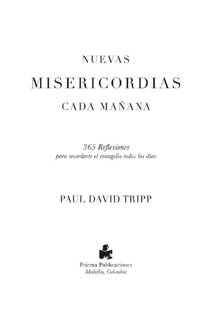 NUEVAS MISERICORDIAS Paul David Tripp 2015 por Poiema Publicaciones - photo 1