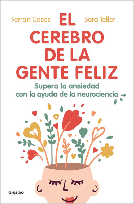 Ferran Cases - El cerebro de la gente feliz: Supera la ansiedad con ayuda de la neurociencia