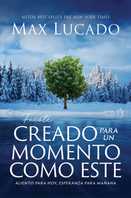 Max Lucado Fuiste creado para un momento como este: Aliento para hoy, esperanza para mañana