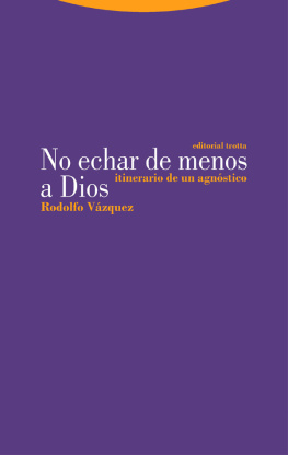Rodolfo Vázquez - No echar de menos a Dios: Itinerario de un agnóstico