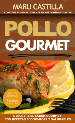 Maru Castilla Pollo Gourmet--Consigue El Sabor Gourmet En Tus Comidas Diarias. Descubre El Sabor Gourmet Con Recetas de Pollo Economicas, Saludables Y Exquisitas