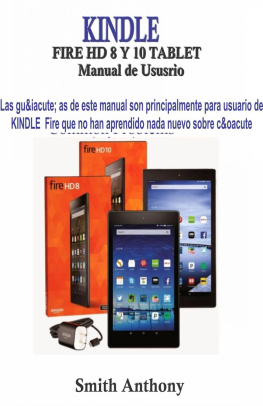 Smith Anthony - KINDLE FIRE HD 8 Y 10 Manual de Ususrio: La Manera Rápida y Fácil De Entender Su Kindle Fire HD Y Solucionar Problemas Comunes