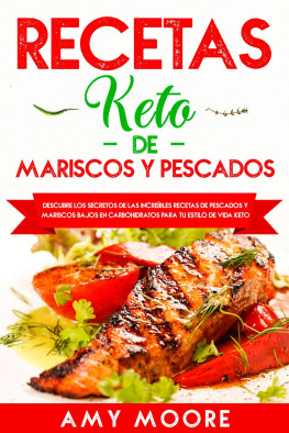 Amy Moore Recetas Keto de Mariscos y Pescados: Descubre los secretos de las recetas de pescados y mariscos bajos en carbohidratos increíbles para tu estilo de vida Keto