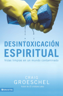 Craig Groeschel Desintoxicación espiritual: Vidas limpias en un mundo contaminado