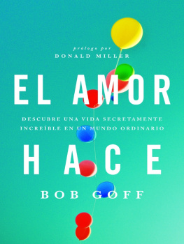 Bob Goff El amor hace: Descubre una vida secretamente increíble en un mundo ordinario