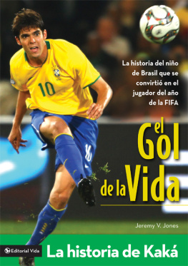 Jeremy V. Jones El gol de la vida-La historia de Kaká: La historia del niño de Brasil que se convirtió en el jugador del año de la FIFA
