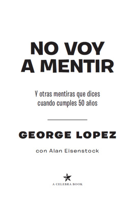 George Lopez - No voy a mentir: Y otras mentiras que dices cuando cumples 50 años