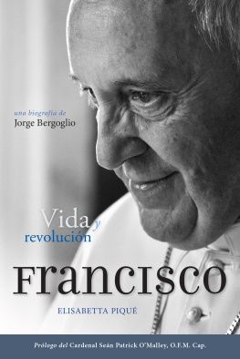 Elisabetta Piqué El Papa Francisco: vida y revolución: Una biografía de Jorge Bergoglio