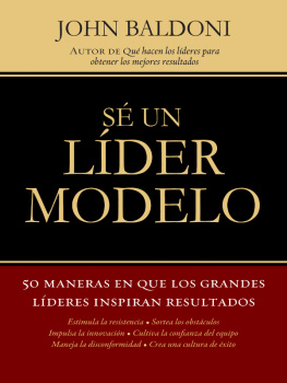 John Baldoni - Sé un líder modelo: 50 maneras en que los grandes líderes inspiran resultados