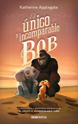 Katherine Applegate - El único e incomparable Bob