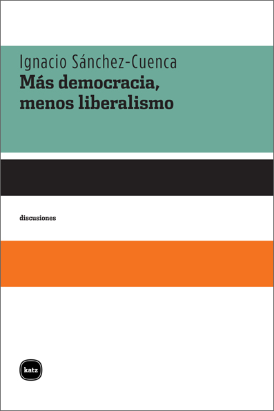 Ignacio Sánchez-Cuenca Más democracia menos liberalismo Sobre la obra - photo 1