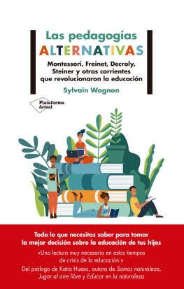 Sylvain Wagnon - Las pedagogías alternativas: Montessori, Freinet, Decroly, Steiner y otras corrientes que revolucionaron la educación