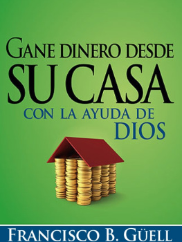 Francisco B. Guell - Gane dinero desde su casa con la ayuda de Dios: Una guía para comenzar su propio negocio desde casa