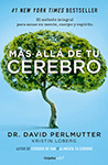 David Perlmutter Más allá de tu cerebro: El método integral para sanar en mente, cuerpo y espíritu