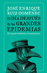 José Enrique Ruiz-Domènec El día después de las grandes epidemias: De la peste al coronavirus, la respuesta de la humanidad a lo largo de la historia