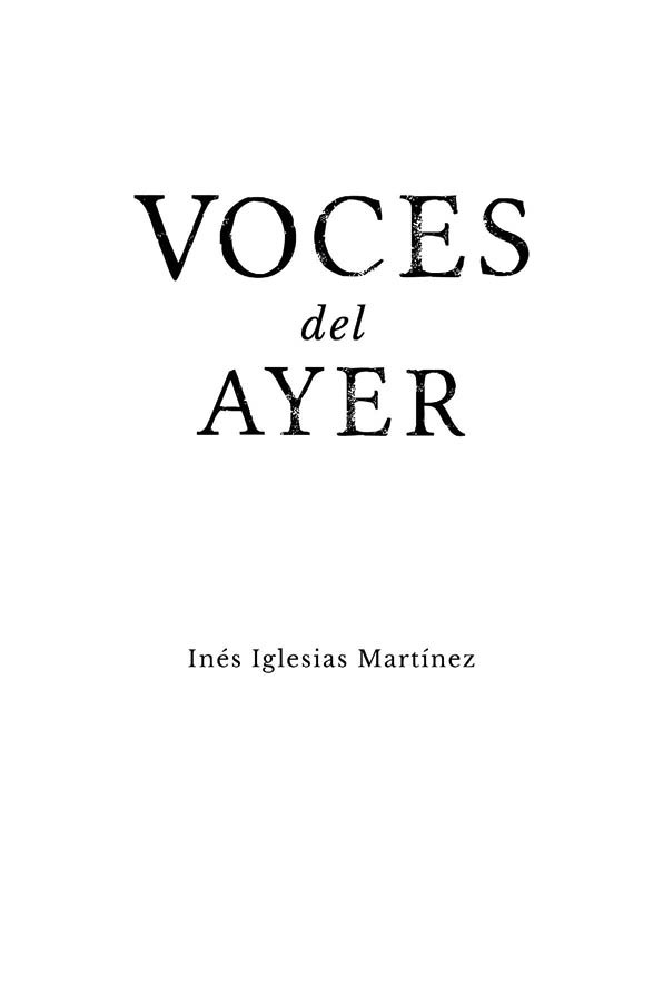 Voces del Ayer Inés Iglesias Martínez Esta obra ha sido publicada por su autor - photo 1