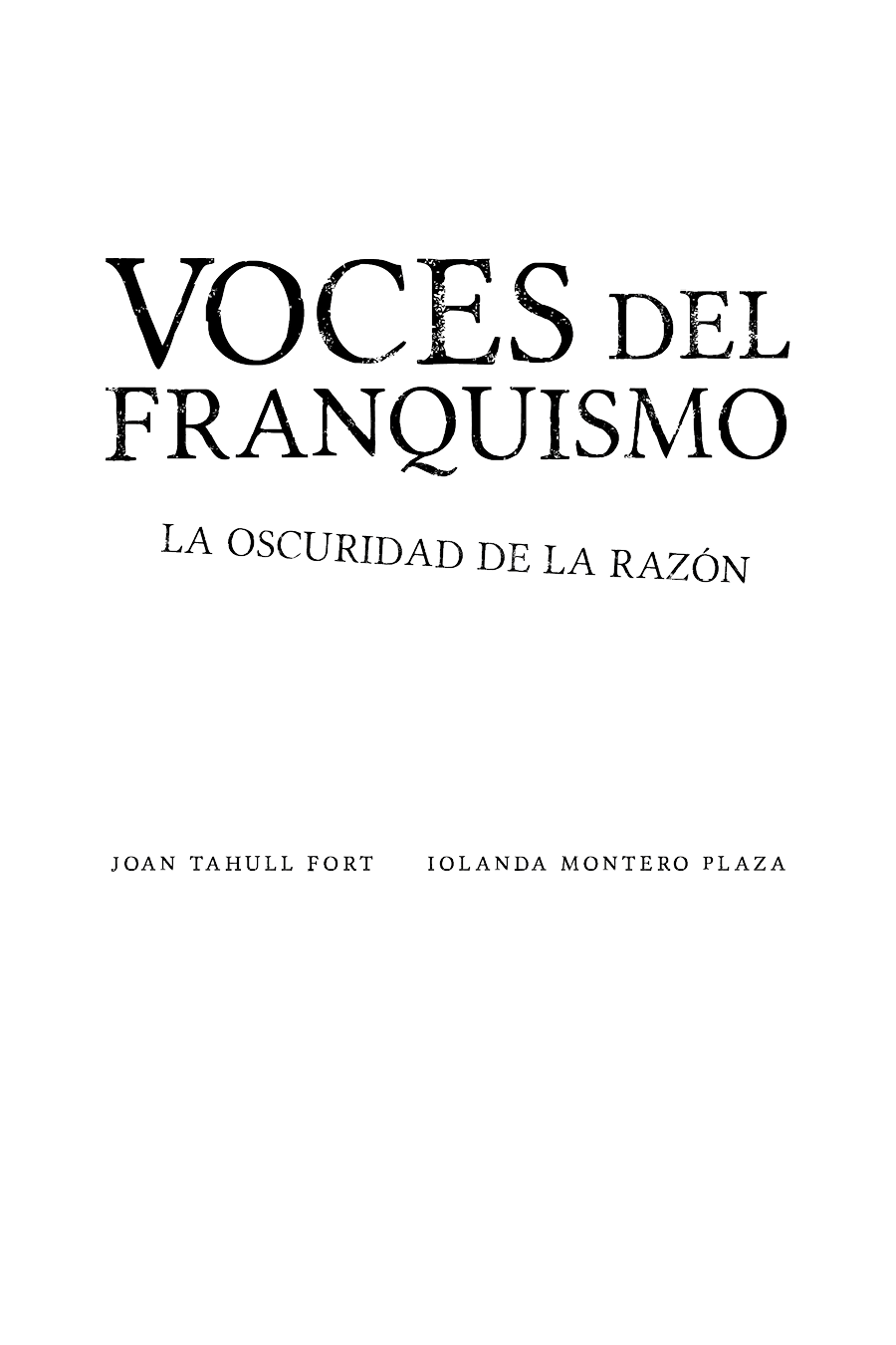 Voces del franquismo La oscuridad de la razón Primera edición 2019 ISBN - photo 1