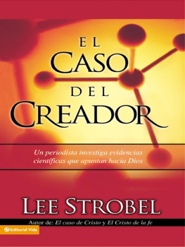 Lee Strobel El caso del creador: Un periodista investiga evidencias científicas que apuntan hacia Dios.