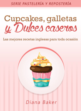 Diana Baker Cupcakes, Galletas y Dulces Caseros: Las mejores recetas inglesas para toda ocasión