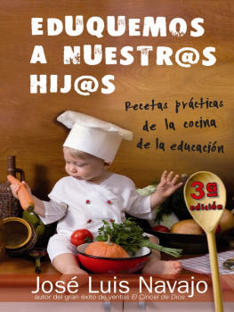 Jose Luis Navajo - Eduquemos a Nuestros Hijos: Recetas Practicas de La Cocina de La Educacion