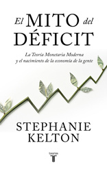 Stephanie Kelton - El mito del déficit: La teoría monetaria moderna y el nacimiento de la economía de la gente