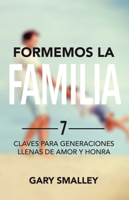 Dr. Gary Smalley - Formemos la familia: 7 claves para generaciones llenas de amor y honra