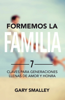 Dr. Gary Smalley Formemos la familia: 7 claves para generaciones llenas de amor y honra