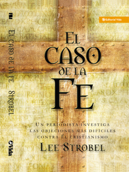 Lee Strobel - El caso de la fe: Un periodista investiga las objeciones más difíciles contra el cristianismo