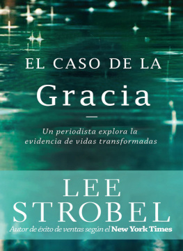 Lee Strobel El caso de la gracia: Un periodista explora las evidencias de unas vidas transformadas
