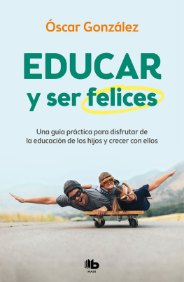 Óscar González Educar y ser felices: Una guía práctica para disfrutar de la educación de los hijos y crecer con ellos