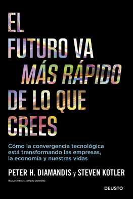 Steven Kotler El futuro va más rápido de lo que crees: Cómo la convergencia tecnológica está transformando las empresas, la economía y nuestras vidas