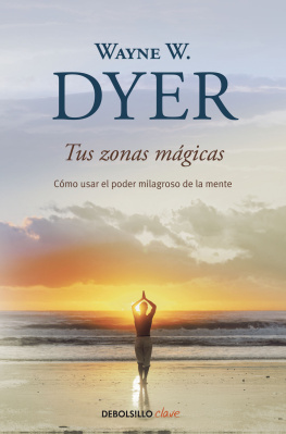 Wayne W. Dyer Tus zonas mágicas: Cómo usar el poder milagroso de la mente