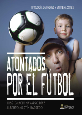 José Ignacio Navarro Díaz - Atontados por el fútbol: Tipología de padres y entrenadores