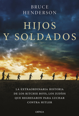 Bruce Henderson - Hijos y soldados: La extraordinaria historia de los Ritchie Boys, los judíos que regresaron para luchar contra Hitler