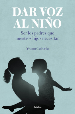 Yvonne Laborda - Dar voz al niño: Ser los padres que nuestros hijos necesitan