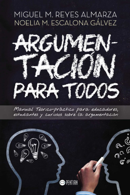 Miguel Reyes Almarza Argumentación para todos: Manual Teórico-práctico para educadores, estudiantes y curiosos sobre la argumentación