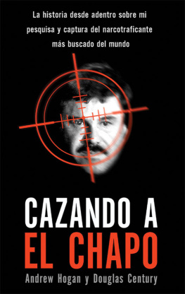 Andrew Hogan - Cazando a El Chapo: La historia contada desde adentro por el