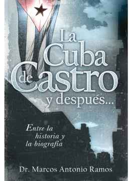 Marcos Antonio Ramos - La Cuba de Castro y después...: Entre la historia y la biografía