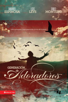 Emmanuel Espinosa Generación de adoradores: Cómo acompañar a esta generación al trono de la gracia
