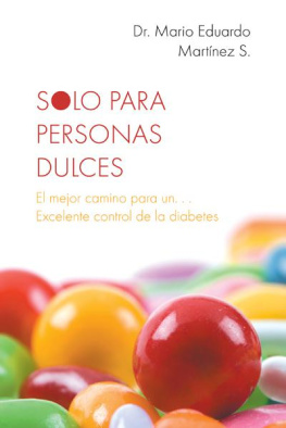 Dr. Mario Eduardo Martínez S. - Solo Para Personas Dulces: El Mejor Camino Para Un. . . Excelente Control De La Diabetes