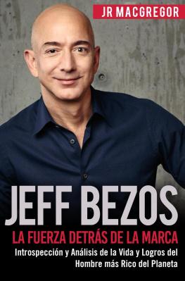 J.R. MacGregor - Jeff Bezos: La Fuerza Detrás de la Marca--Introspección y Análisis de la Vida y Logros del Hombre más Rico del Planeta: Visionarios Billonarios, #1