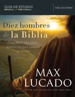 Max Lucado Diez hombres de la Biblia: Cómo Dios usó gente imperfecta para cambiar el mundo
