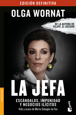 Olga Wornat La Jefa: Escándalos, impunidad y negocios ilícitos Vida y ocaso de Marta Sahagún de Fox