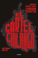 Antonio Nieto El cártel chilango: Origen, poder y saña de la Unión Tepito