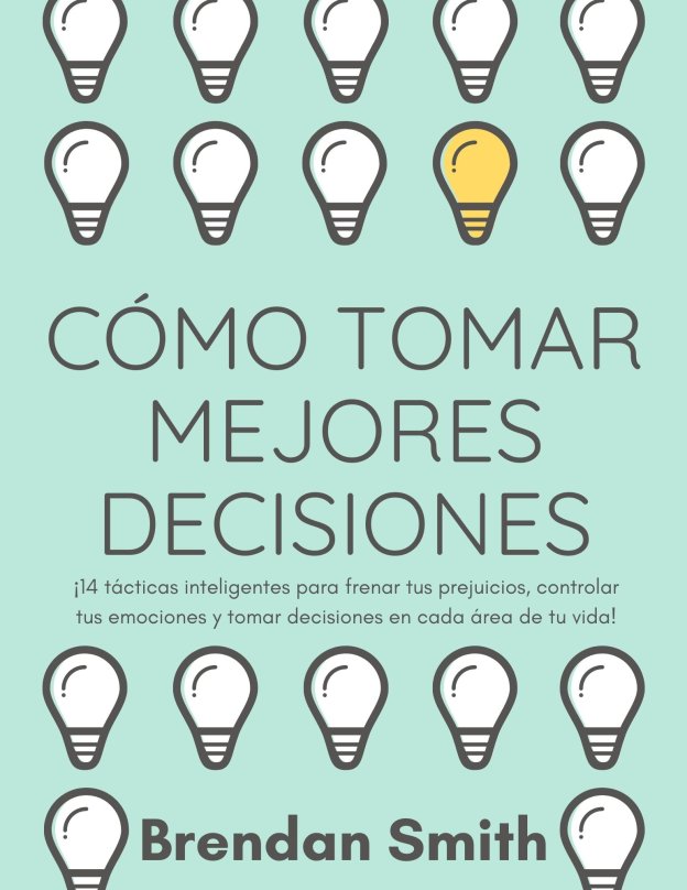 Tabla de contenido I Comprender nuestro proceso de toma de decisiones II 14 - photo 1