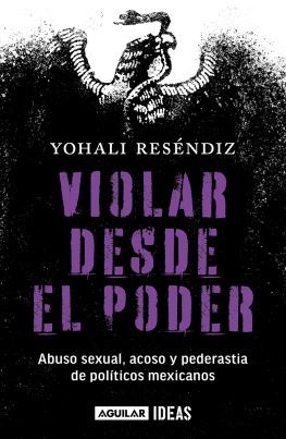 Yohali Reséndiz Violar desde el poder: Abuso Sexual, acoso y pederastia de politicos mexicanos