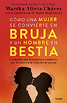 Martha Alicia Chávez - Cómo una mujer se convierte en bruja y un hombre en bestia: Conductas que destruyen y conductas que fortalecen la relación de pareja