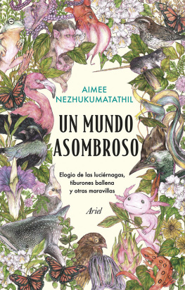 Aimee Nezhukumatathil - Un mundo asombroso: Elogio de las luciérnagas, tiburones ballena y otras maravillas