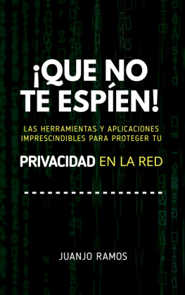 Juanjo Ramos ¡Que no te espíen! Las herramientas y aplicaciones imprescindibles para proteger tu privacidad en la red