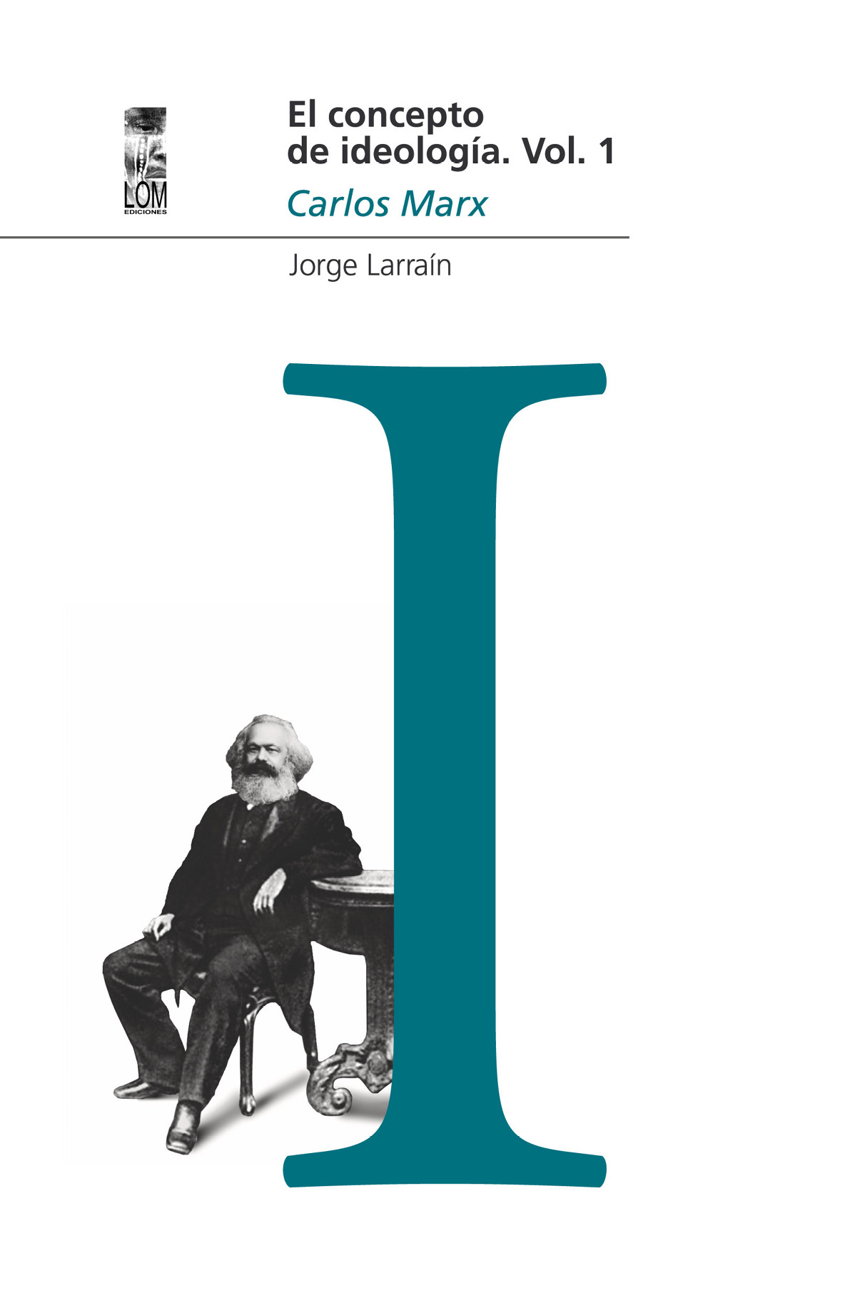 Jorge Larraín El concepto de ideología Volumen I Marx LOM PALABRA DE LA - photo 1